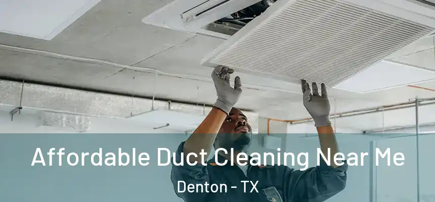 Affordable Duct Cleaning Near Me Denton - TX