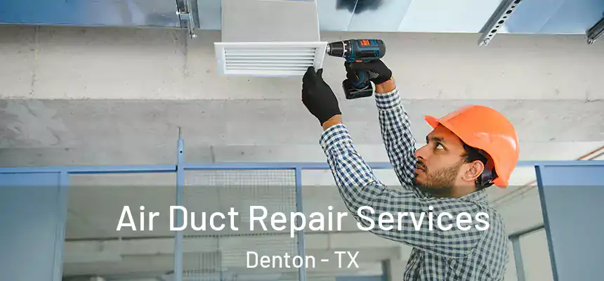 Air Duct Repair Services Denton - TX