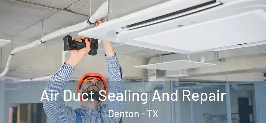 Air Duct Sealing And Repair Denton - TX