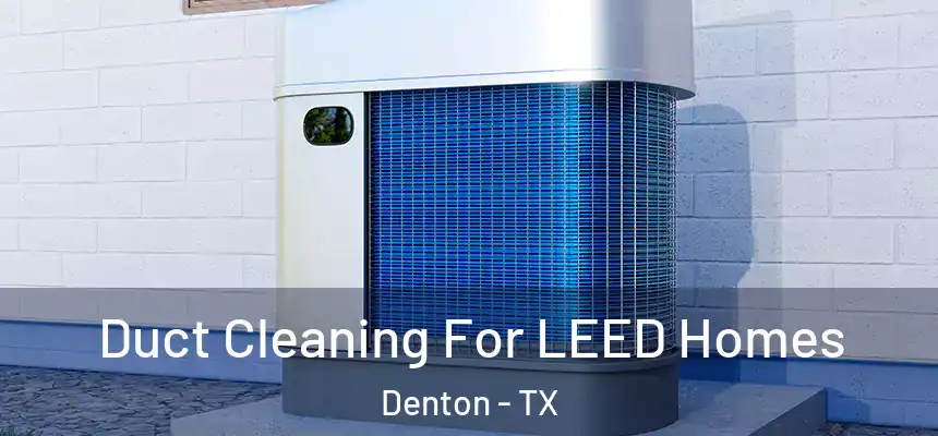 Duct Cleaning For LEED Homes Denton - TX