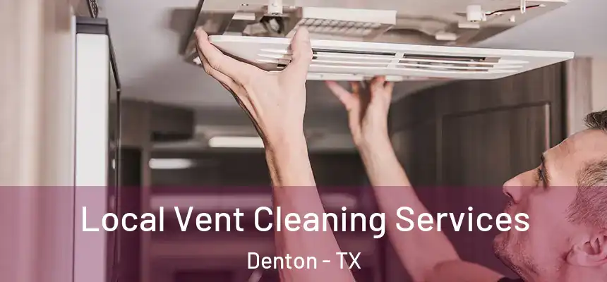 Local Vent Cleaning Services Denton - TX