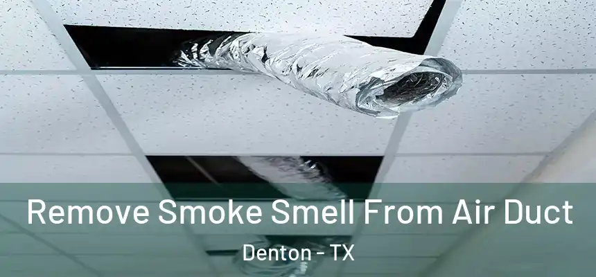 Remove Smoke Smell From Air Duct Denton - TX