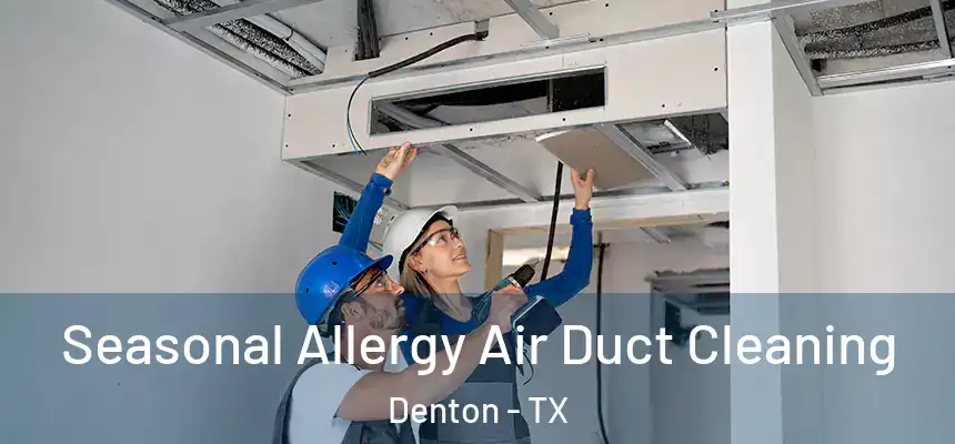 Seasonal Allergy Air Duct Cleaning Denton - TX